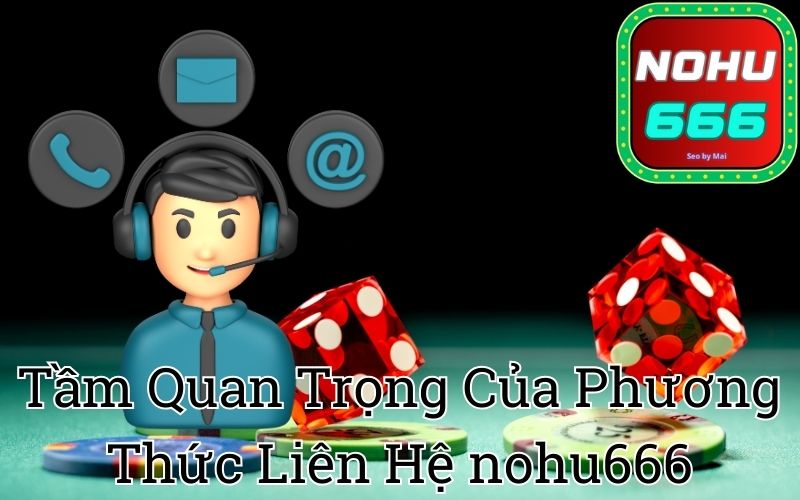 Tầm Quan Trọng Của Phương Thức Liên Hệ nohu666