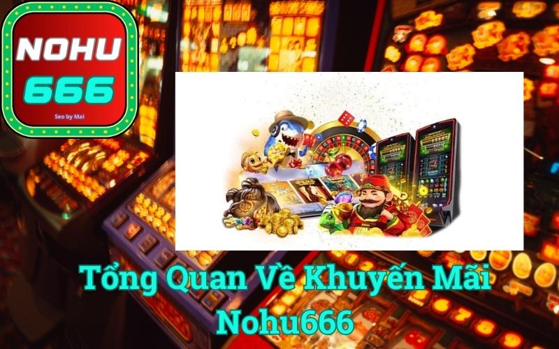 Tổng Quan Về Khuyến Mãi Nohu666