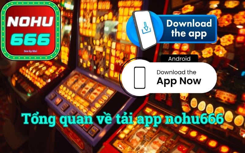 Tổng quan về tải app nohu666