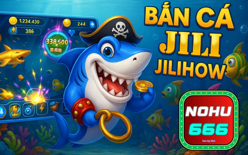 Bắn Cá JILI JILIHOW tại nohu666